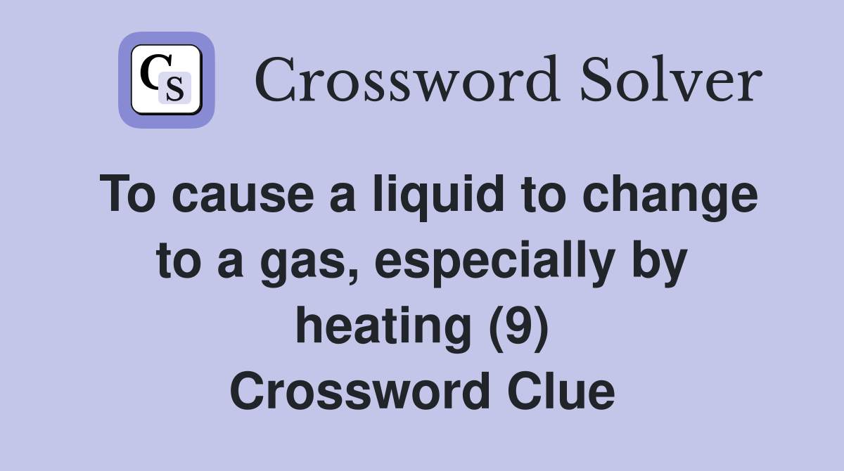 To cause a liquid to change to a gas, especially by heating (9